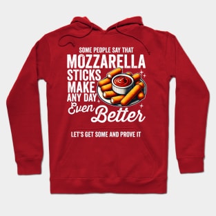 Mozzarella Sticks Make Every Day Better Hoodie